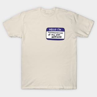 Im consequences of my own actions T-Shirt